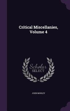 portada Critical Miscellanies, Volume 4 (in English)