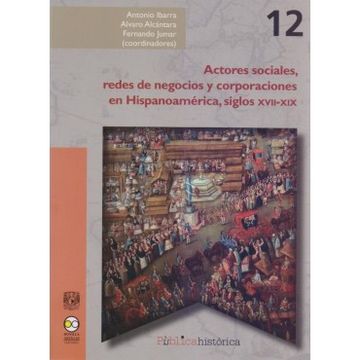 portada Actores Sociales, Redes de Negocios y Corporaciones en Hispanoamerica, Siglos Xvii-Xix