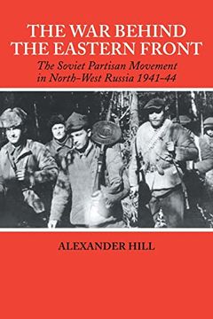 portada The war Behind the Eastern Front: Soviet Partisans in North West Russia 1941-1944 (in English)