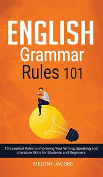 portada English Grammar Rules 101: 10 Essential Rules to Improving Your Writing, Speaking and Literature Skills for Students and Beginners (en Inglés)