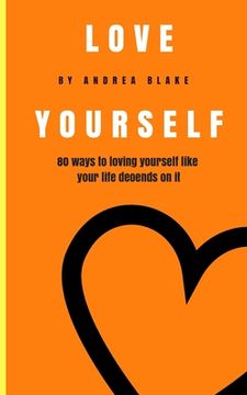 portada Love Yourself: 80 Ways to loving yourself like your life depends on it (in English)