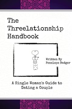 portada The Threelationship Handbook: A Single Woman's Guide to Dating a Couple (en Inglés)