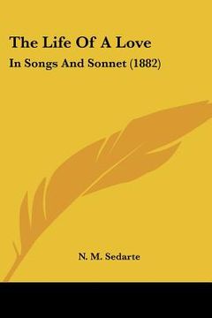 portada the life of a love: in songs and sonnet (1882)