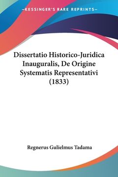 portada Dissertatio Historico-Juridica Inauguralis, De Origine Systematis Representativi (1833) (en Latin)