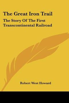 portada the great iron trail: the story of the first transcontinental railroad (in English)