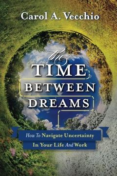 portada The Time Between Dreams: How to Navigate Uncertainty in Your Life and Work (en Inglés)