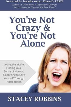 portada You're Not Crazy And You're Not Alone: Losing the Victim, Finding Your Sense of Humor, and Learning to Love Yourself Through Hashimoto's (en Inglés)