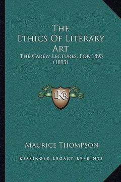 portada the ethics of literary art: the carew lectures, for 1893 (1893) (en Inglés)