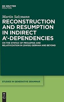 portada Reconstruction and Resumption in Indirect A'-Dependencies: On the Syntax of Prolepsis and Relativization in (Swiss) German and Beyond (Studies in Generative Grammar [Sgg]) (en Inglés)