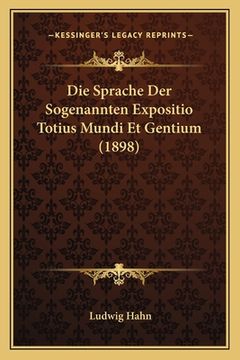 portada Die Sprache Der Sogenannten Expositio Totius Mundi Et Gentium (1898) (en Alemán)