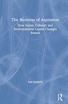 portada The Business of Aspiration: How Social, Cultural, and Environmental Capital Changes Brands 