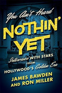 portada You Ain't Heard Nothin' Yet: Interviews with Stars from Hollywood's Golden Era (Screen Classics) (in English)