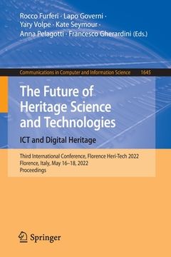 portada The Future of Heritage Science and Technologies: ICT and Digital Heritage: Third International Conference, Florence Heri-Tech 2022, Florence, Italy, M (en Inglés)