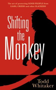 portada Shifting the Monkey: The Art of Protecting Good People from Liars, Criers, and Other Slackers (en Inglés)