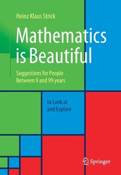 portada Mathematics Is Beautiful: Suggestions for People Between 9 and 99 Years to Look at and Explore (en Inglés)