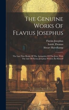 portada The Genuine Works Of Flavius Josephus: The Last Nine Books Of The Antiquities Of The Jews, With The Life Of Flavius Josephus Written By Himself (in English)