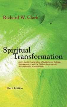portada Spiritual Transformation: An In-depth Examination of Addictions, Culture, Relationships, and the Twelve-Step Journey from Addicted to Recovered.