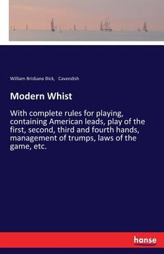 portada Modern Whist: With complete rules for playing, containing American leads, play of the first, second, third and fourth hands, managem (in English)