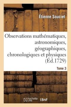 portada Observations Mathématiques, Astronomiques, Géographiques, Chronologiques Et Physiques. Tome 3: , Tirées Des Anciens Livres Chinois, Ou Faites Nouvelle (in French)