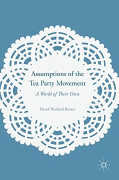 portada Assumptions of the tea Party Movement a World of Their own (en Inglés)