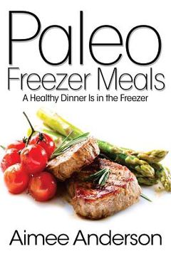 portada Paleo Freezer Meals: A Healthy Dinner Is in the Freezer (in English)