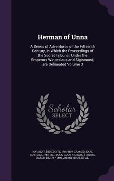 portada Herman of Unna: A Series of Adventures of the Fifteenth Century, in Which the Proceedings of the Secret Tribunal, Under the Emperors W