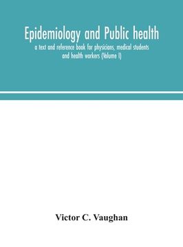 portada Epidemiology and public health; a text and reference book for physicians, medical students and health workers (Volume I) (en Inglés)