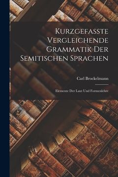 portada Kurzgefasste Vergleichende Grammatik der Semitischen Sprachen: Elemente der Laut und Formenlehre (en Inglés)