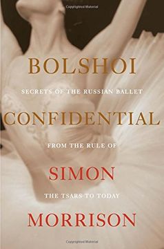portada Bolshoi Confidential: Secrets of the Russian Ballet From the Rule of the Tsars to Today (en Inglés)