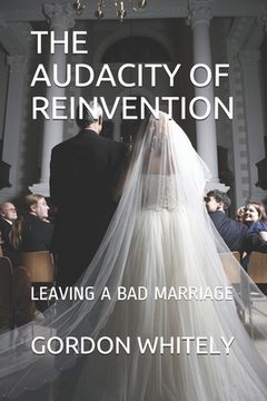 portada The Audacity of Reinvention: Leaving a Bad Marriage (en Inglés)