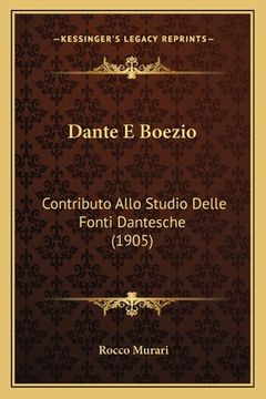 portada Dante E Boezio: Contributo Allo Studio Delle Fonti Dantesche (1905) (en Italiano)