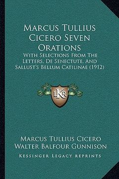 portada marcus tullius cicero seven orations: with selections from the letters, de senectute, and sallust'with selections from the letters, de senectute, and (en Inglés)