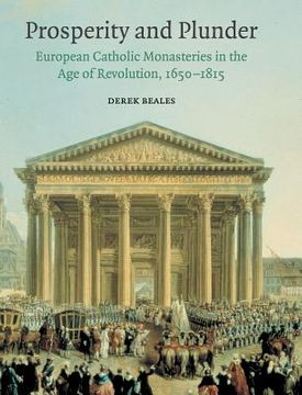 portada Prosperity and Plunder: European Catholic Monasteries in the age of Revolution, 1650-1815 (en Inglés)