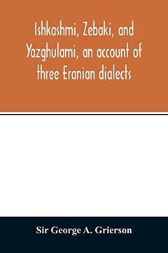 portada Ishkashmi, Zebaki, and Yazghulami, an Account of Three Eranian Dialects (in English)
