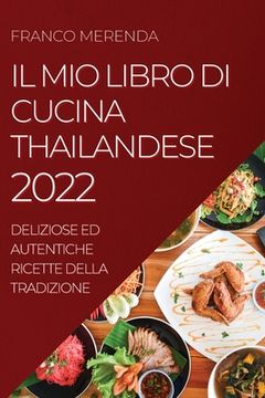 portada Il Mio Libro Di Cucina Thailandese 2022: Deliziose Ed Autentiche Ricette Della Tradizione (en Italiano)
