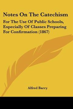 portada notes on the catechism: for the use of public schools, especially of classes preparing for confirmation (1867)