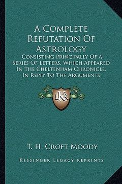 portada a   complete refutation of astrology a complete refutation of astrology: consisting principally of a series of letters, which appeareconsisting princi