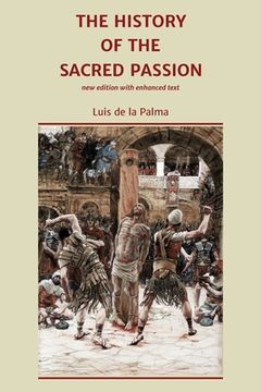 portada The History of the Sacred Passion: new edition with enhanced text (en Inglés)
