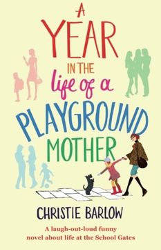 portada A Year in the Life of a Playground Mother: A laugh-out-loud funny novel about life at the School Gates (A School Gates Comedy) (Volume 1)