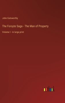 portada The Forsyte Saga - The Man of Property: Volume I - in large print (en Inglés)