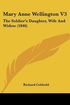 portada mary anne wellington v3: the soldier's daughter, wife and widow (1846) (en Inglés)