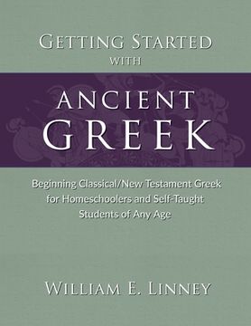 portada Getting Started with Ancient Greek: Beginning Classical/New Testament Greek for Homeschoolers and Self-Taught Students of Any Age (en Inglés)