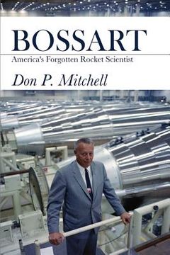 portada Bossart: America's Forgotten Rocket Scientist (en Inglés)