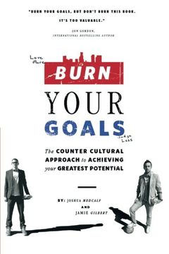 portada Burn Your Goals: The Counter Cultural Approach to Achieving Your Greatest Potential