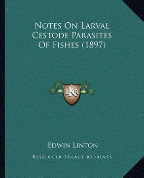 portada notes on larval cestode parasites of fishes (1897) (en Inglés)