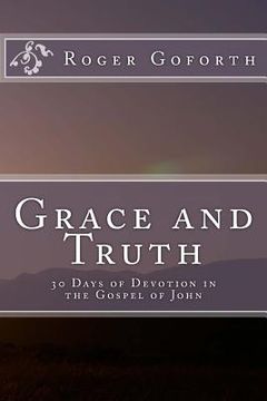 portada Grace and Truth: 40 Days in the Gospel of John (en Inglés)