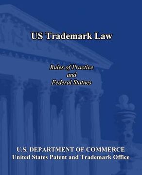 portada US Trademark Law: Rules of Practice and Federal Statues (en Inglés)