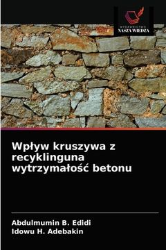 portada Wplyw kruszywa z recyklinguna wytrzymalośc betonu (en Polaco)