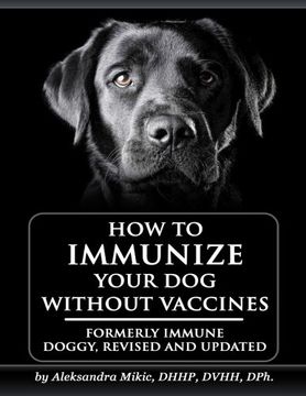 portada How to Immunize Your dog Without Vaccines: Formerly Immune Doggy, Revised and Updated (in English)