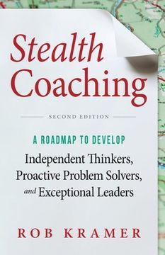 portada Stealth Coaching: A Roadmap to Develop Independent Thinkers, Proactive Problem Solvers, and Exceptional Leaders (en Inglés)